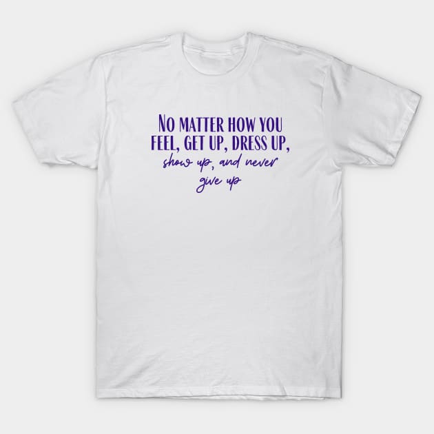 Never Give Up T-Shirt by ryanmcintire1232